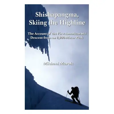 "Shishapangma, Skiing the Highline: The Account of the First American Ski Descent from an 8000-M