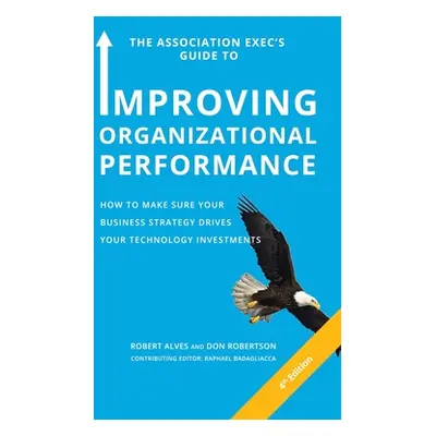 "The Association Exec's Guide to Improving Organizational Performance: How to Make Sure Your Bus