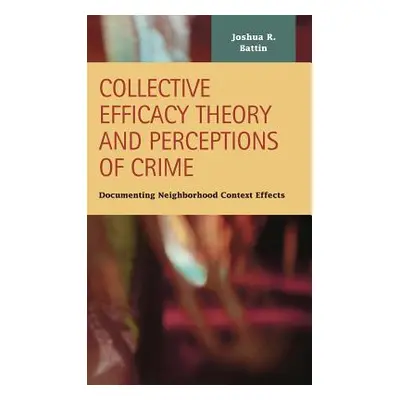 "Collective Efficacy Theory and Perceptions of Crime: Documenting Neighborhood Context Effects" 