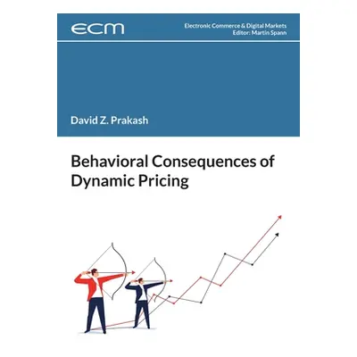 "Behavioral Consequences of Dynamic Pricing" - "" ("Prakash David")