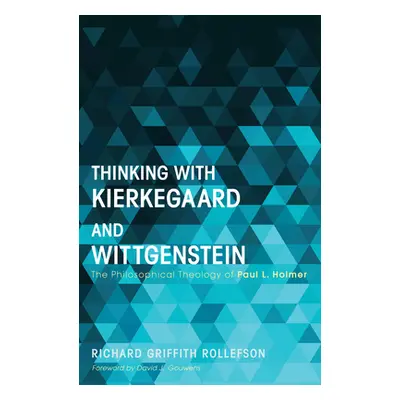 "Thinking with Kierkegaard and Wittgenstein" - "" ("Rollefson Richard Griffith")