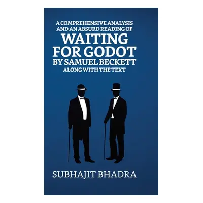 "A Comprehensive Analysis And An Absurd Reading Of Waiting For Godot By Samuel Beckett Along Wit