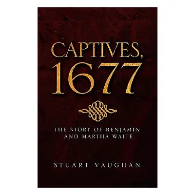 "Captives, 1677" - "" ("Vaughan Stuart")