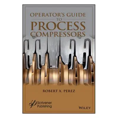 "Operator's Guide to Process Compressors" - "" ("Perez Robert X.")