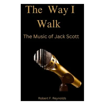 "The Way I Walk: The Music of Jack Scott" - "" ("Reynolds Robert F.")