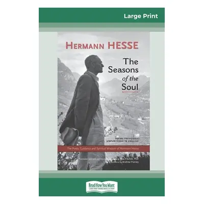 "The Seasons of the Soul: The Poetic Guidance and Spiritual Wisdom of Herman Hesse (16pt Large P