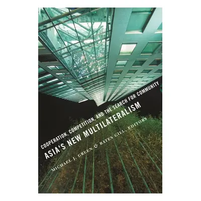 "Asia's New Multilateralism: Cooperation, Competition, and the Search for Community" - "" ("Gree