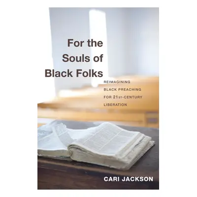 "For the Souls of Black Folks: Reimagining Black Preaching for Twenty-First-Century Liberation" 