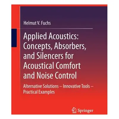 "Applied Acoustics: Concepts, Absorbers, and Silencers for Acoustical Comfort and Noise Control: