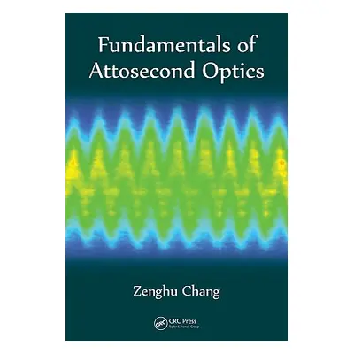 "Fundamentals of Attosecond Optics" - "" ("Chang Zenghu")