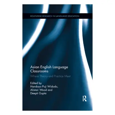 "Asian English Language Classrooms: Where Theory and Practice Meet" - "" ("Widodo Handoyo Puji")