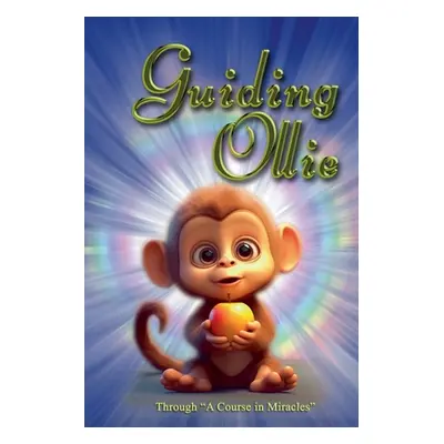 "Guiding Ollie: Through A Course in Miracles." - "" ("Byrne Devan Jesse")