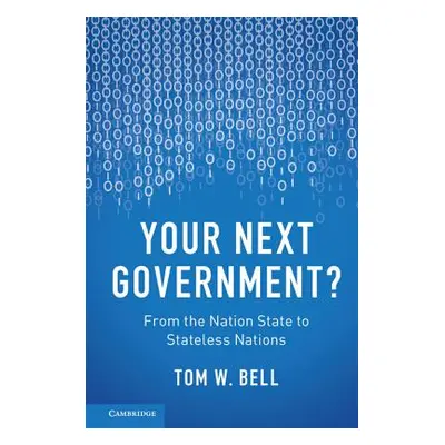 "Your Next Government?: From the Nation State to Stateless Nations" - "" ("Bell Tom W.")