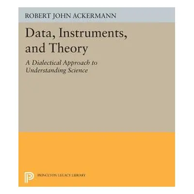 "Data, Instruments, and Theory: A Dialectical Approach to Understanding Science" - "" ("Ackerman