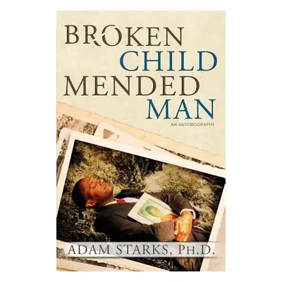 "Broken Child Mended Man" - "" ("Adam Starks")