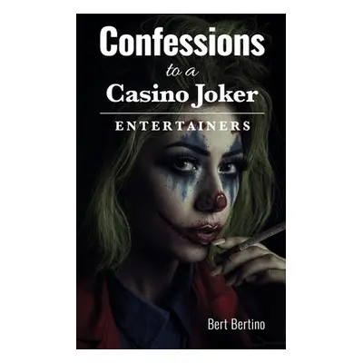 "Confessions to a Casino Joker - Entertainers" - "" ("Bertino Bert")