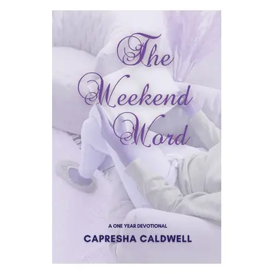 "The Weekend Word: A One Year Devotional" - "" ("Caldwell Capresha")