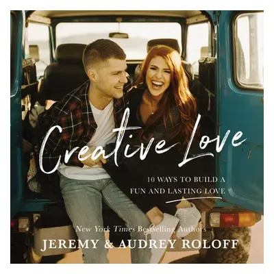 "Creative Love: 10 Ways to Build a Fun and Lasting Love" - "" ("Roloff Jeremy")