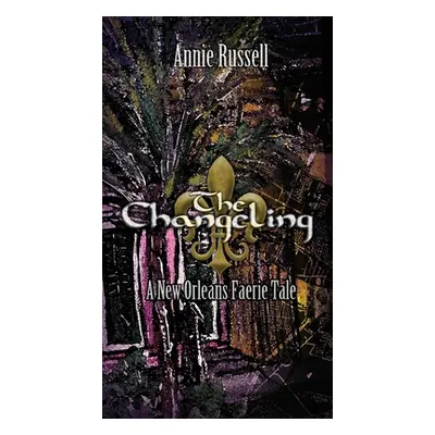 "The Changeling: A New Orleans Faerie Tale" - "" ("Russell Annie")