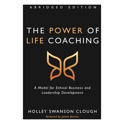 "The Power of Life Coaching, Abridged Edition" - "" ("Clough Holley Swanson")