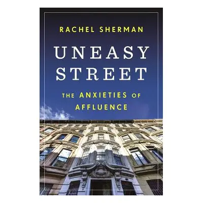 "Uneasy Street: The Anxieties of Affluence" - "" ("Sherman Rachel")