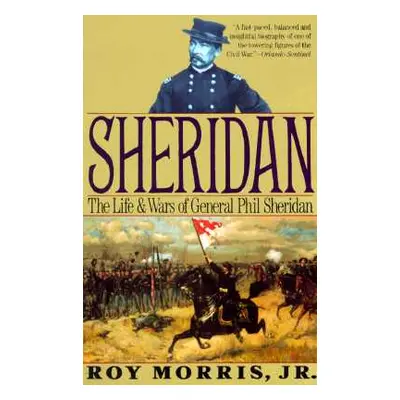 "Sheridan: The Life and Wars of General Phil Sheridan" - "" ("Morris Roy")