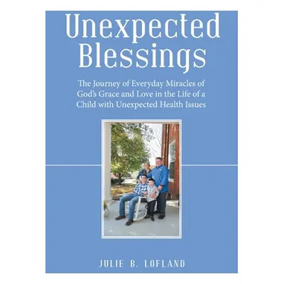 "Unexpected Blessings: The Journey of Everyday Miracles of God's Grace and Love in the Life of a