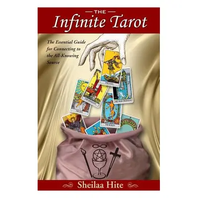 "The Infinite Tarot: The Essential Guide for Connecting to the All-Knowing Source" - "" ("Hite S