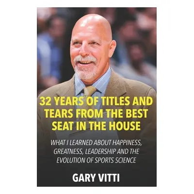 "32 Years of Titles and Tears From the Best Seat in the House: What I Learned About Happiness, G