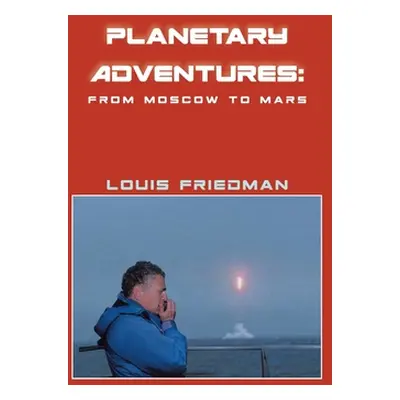 "Planetary Adventures: From Moscow to Mars" - "" ("Friedman Louis")