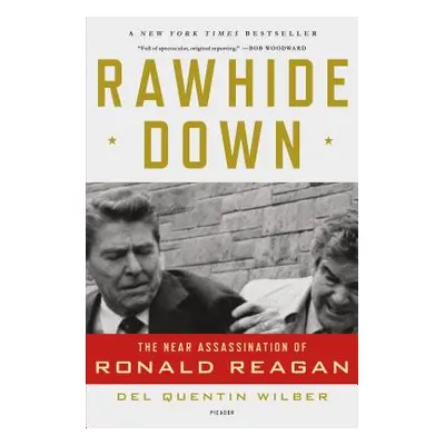 "Rawhide Down: The Near Assassination of Ronald Reagan" - "" ("Wilber Del Quentin")