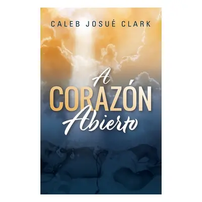 "A Corazn Abierto" - "" ("Clark Caleb Josu")