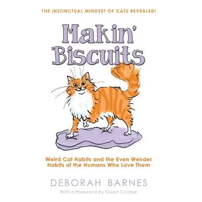 "Makin' Biscuits: Weird Cat Habits and the Even Weirder Habits of the Humans Who Love Them" - ""