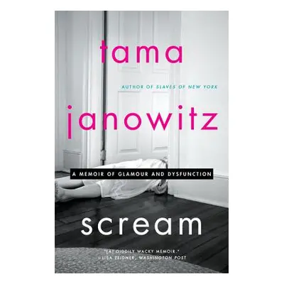 "Scream: A Memoir of Glamour and Dysfunction" - "" ("Janowitz Tama")