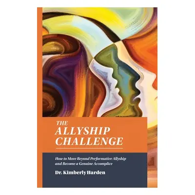 "The Allyship Challenge: How to Move Beyond Performative Allyship and Become a Genuine Accomplic