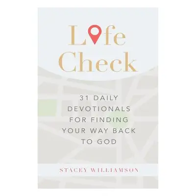 "Life Check: 31 Daily Devotionals for Finding Your Way Back to God" - "" ("Williamson Stacey C."