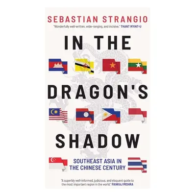 "In the Dragon's Shadow: Southeast Asia in the Chinese Century" - "" ("Strangio Sebastian")