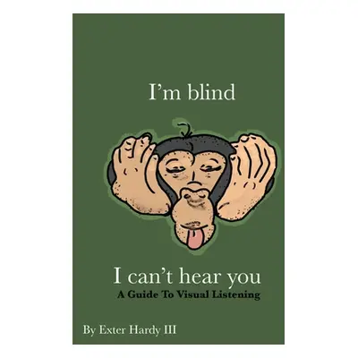 "I'm Blind I Can't Hear You: A Guide to Visual Listening" - "" ("Hardy Exter C. III")