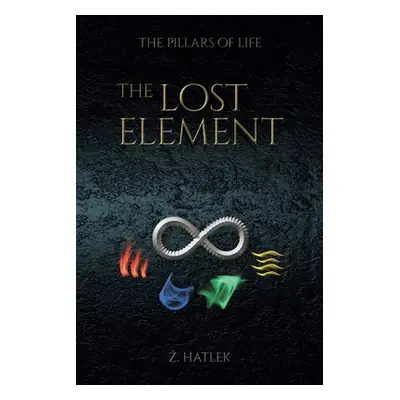 "The Pillars of Life: The Lost Element" - "" ("Hatlek Zeljko")