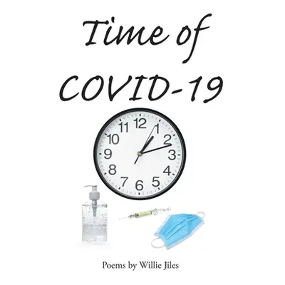 "Time of COVID-19: Poems by Willie Jiles" - "" ("Jiles Willie")