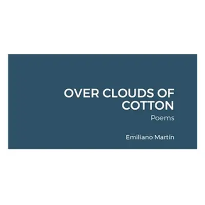 "Over Clouds of Cotton: Poems" - "" ("Martn Emiliano")