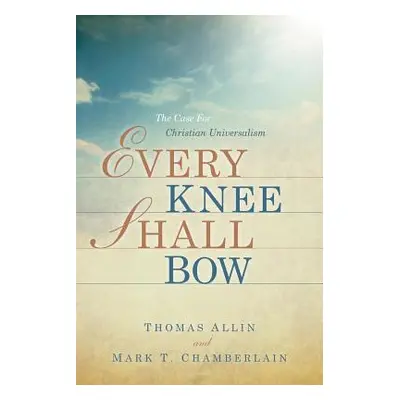 "Every Knee Shall Bow" - "" ("Chamberlain Mark T.")