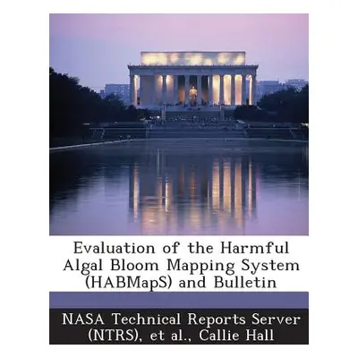 "Evaluation of the Harmful Algal Bloom Mapping System (Habmaps) and Bulletin" - "" ("Hall Callie