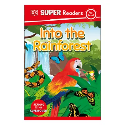 "DK Super Readers Pre-Level Into the Rainforest" - "" ("DK")