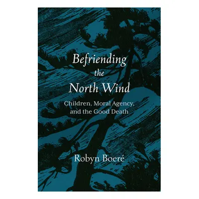 "Befriending the North Wind: Children, Moral Agency, and the Good Death" - "" ("Boer Robyn")