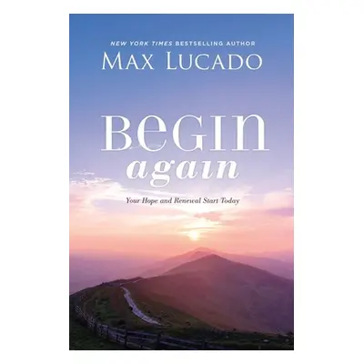 "Begin Again: Your Hope and Renewal Start Today" - "" ("Lucado Max")