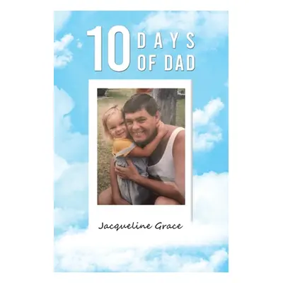 "10 Days of Dad" - "" ("Grace Jacqueline")