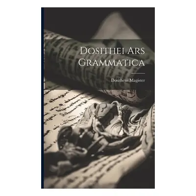 "Dosithei Ars Grammatica" - "" ("Magister Dositheus")