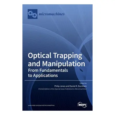 "Optical Trapping and Manipulation: From Fundamentals to Applications" - "" ("Jones Philip")