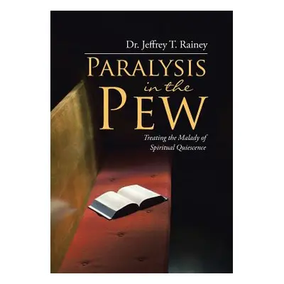 "Paralysis in the Pew: Treating the Malady of Spiritual Quiescence" - "" ("Rainey Jeffrey T.")